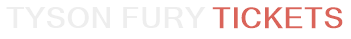 Tyson Fury Tickets